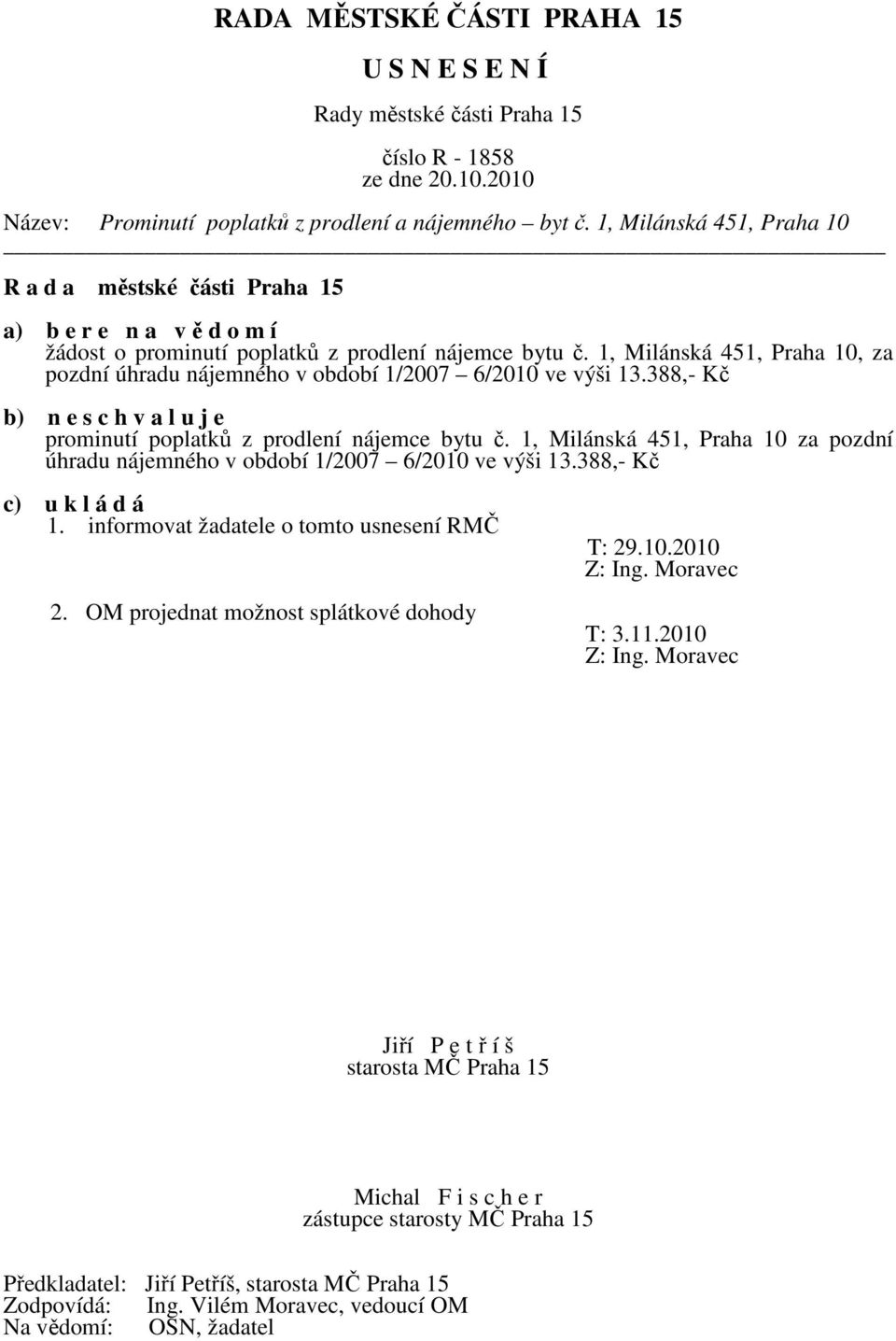 1, Milánská 451, Praha 10, za pozdní úhradu nájemného v období 1/2007 6/2010 ve výši 13.