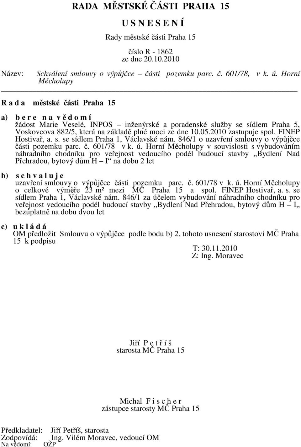 FINEP Hostivař, a. s. se sídlem Praha 1, Václavské nám. 846/1 o uzavření smlouvy o výpůjčce části pozemku parc. č. 601/78 v k. ú.