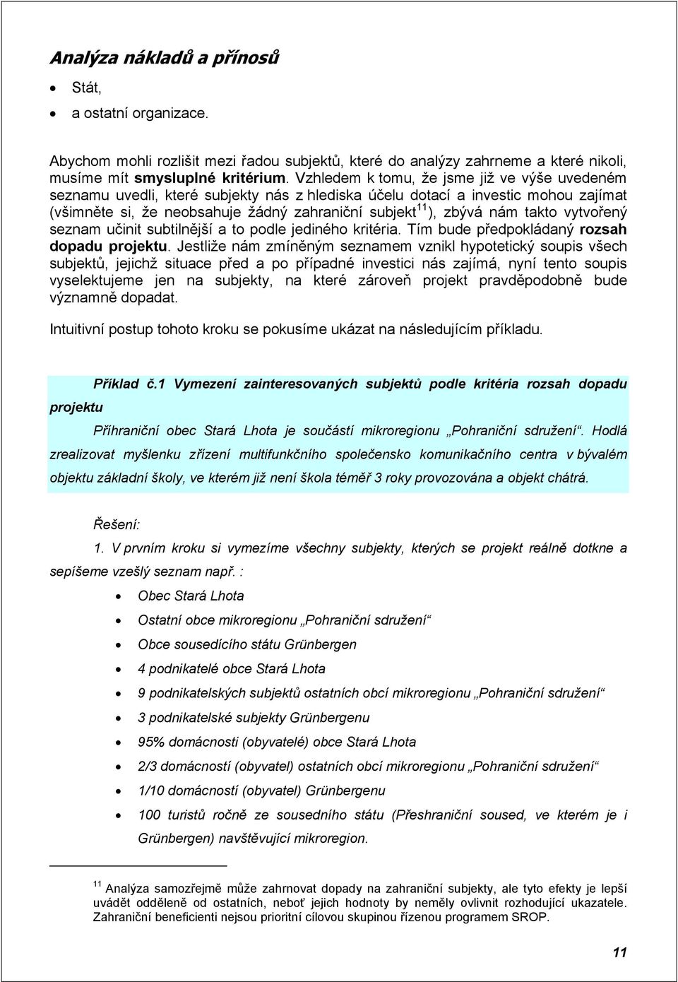 takto vytvořený seznam učinit subtilnější a to podle jediného kritéria. Tím bude předpokládaný rozsah dopadu projektu.