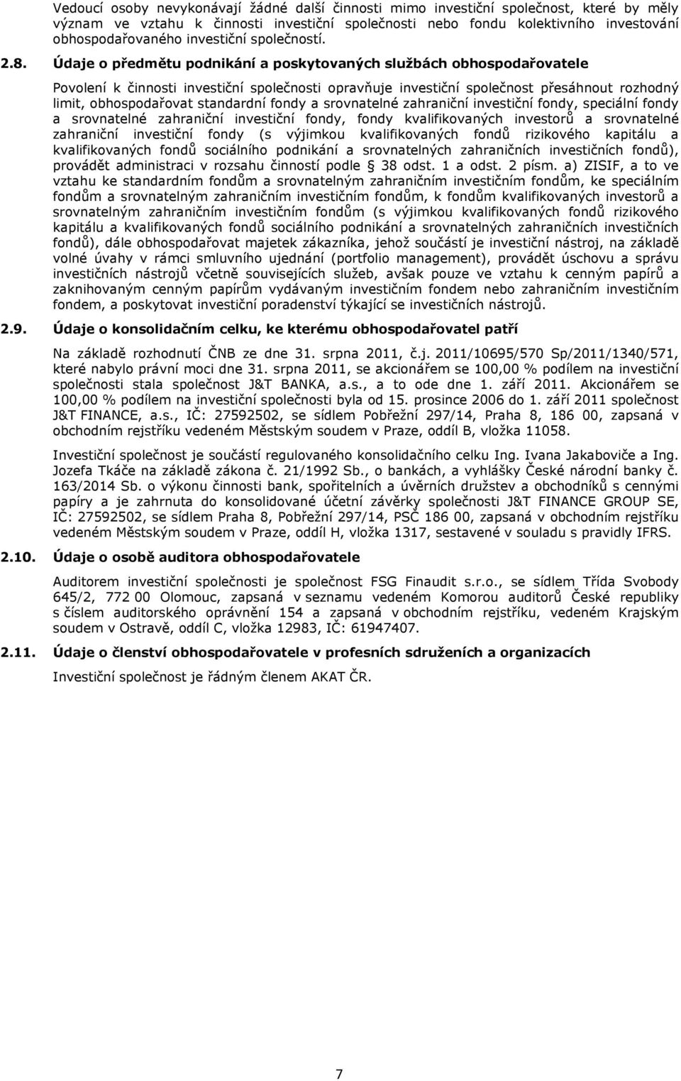 Údaje o předmětu podnikání a poskytovaných službách obhospodařovatele Povolení k činnosti investiční společnosti opravňuje investiční společnost přesáhnout rozhodný limit, obhospodařovat standardní