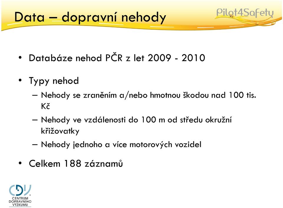 Kč Nehody ve vzdálenosti do 100 m od středu okružní