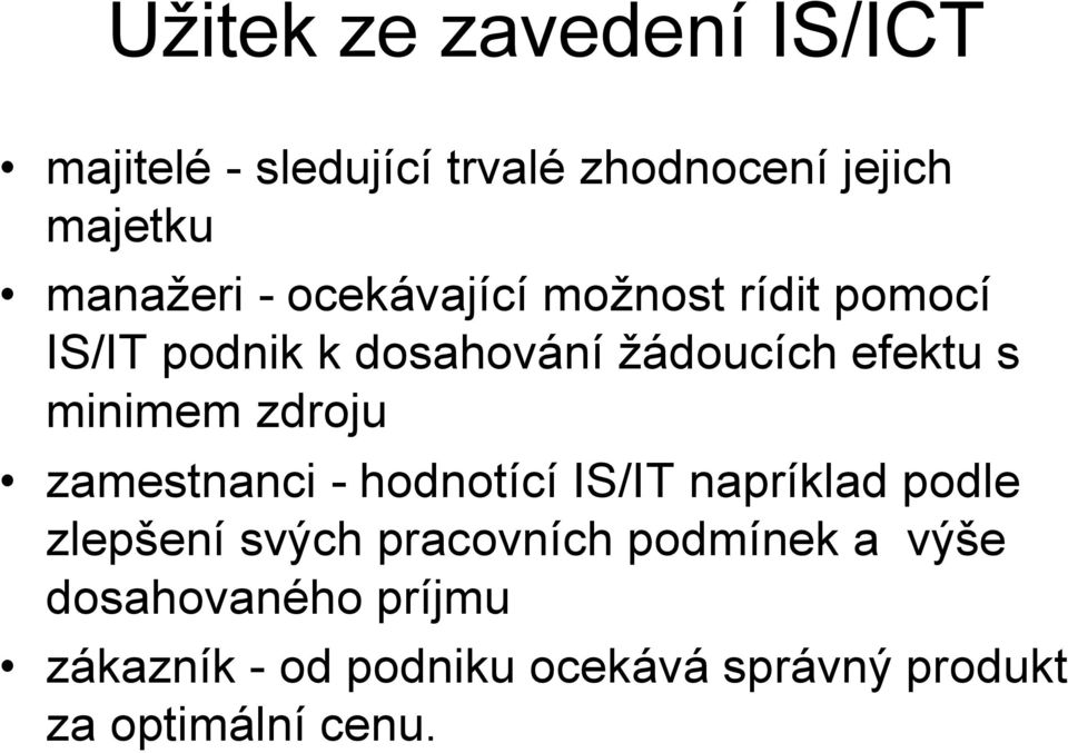 zdroju zamestnanci - hodnotící IS/IT napríklad podle zlepšení svých pracovních podmínek