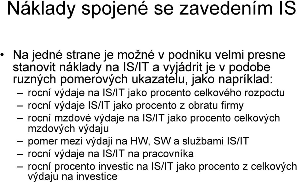 jako procento z obratu firmy rocní mzdové výdaje na IS/IT jako procento celkových mzdových výdaju pomer mezi výdaji na HW, SW