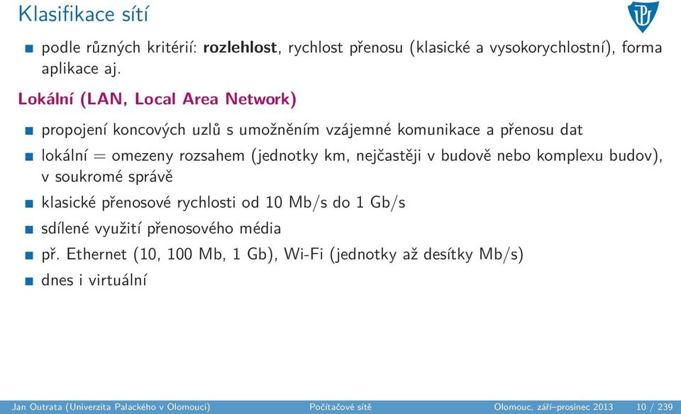 nejčastěji v budově nebo komplexu budov), v soukromé správě klasické přenosové rychlosti od 10 Mb/s do 1 Gb/s sdílené využití přenosového média př.