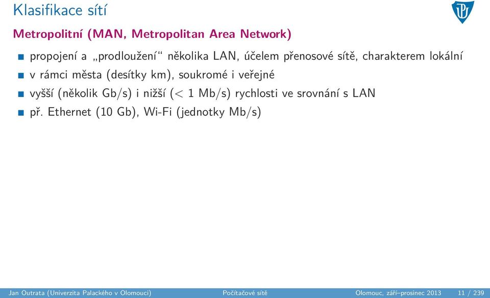 (několik Gb/s) i nižší (< 1 Mb/s) rychlosti ve srovnání s LAN př.