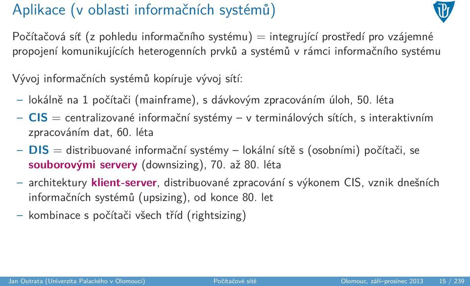 léta CIS = centralizované informační systémy v terminálových sítích, s interaktivním zpracováním dat, 60.