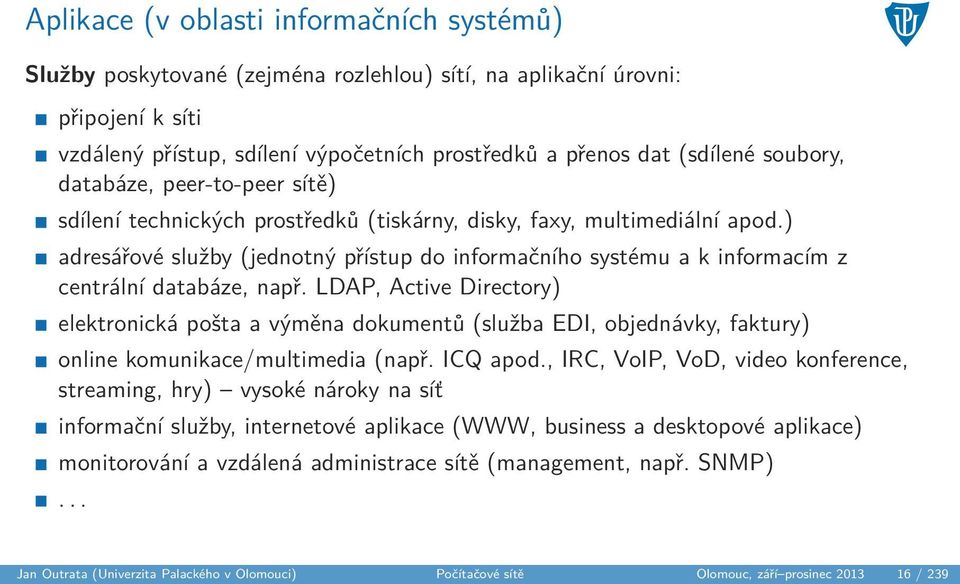 ) adresářové služby (jednotný přístup do informačního systému a k informacím z centrální databáze, např.