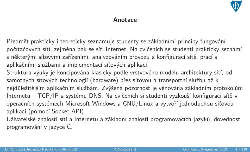 Struktura výuky je koncipována klasicky podle vrstvového modelu architektury sítí, od samotných síťových technologií (hardware) přes síťovou a transportní službu až k nejdůležitějším aplikačním