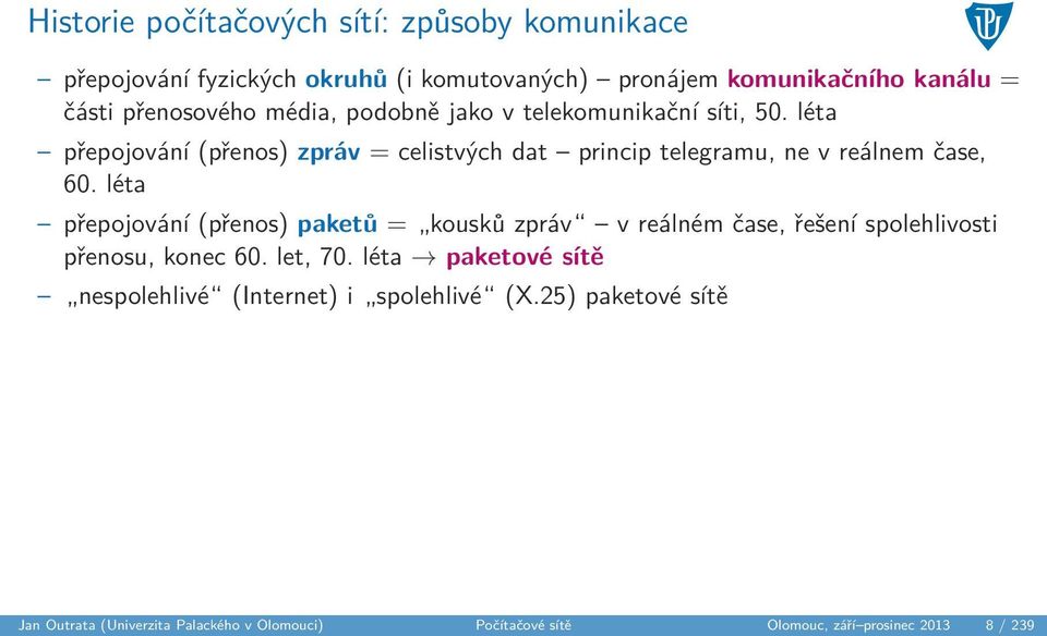léta přepojování (přenos) paketů = kousků zpráv v reálném čase, řešení spolehlivosti přenosu, konec 60. let, 70.