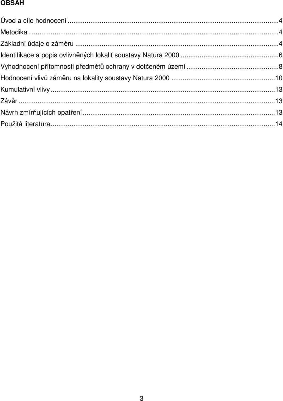 ..6 Vyhodnocení přítomnosti předmětů ochrany v dotčeném území.