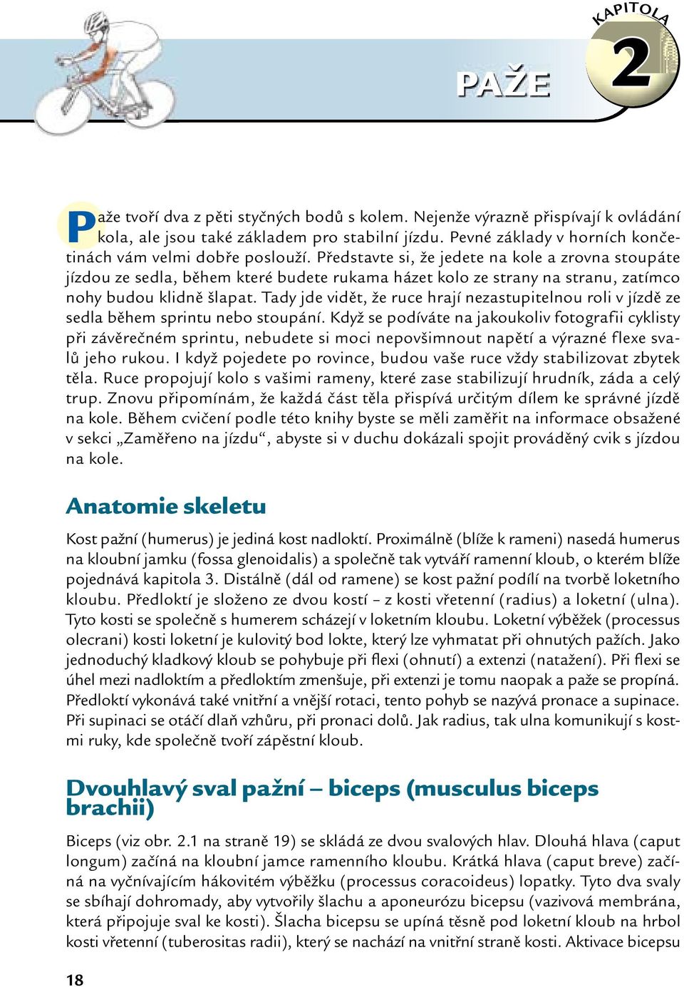 Představte si, že jedete na kole a zrovna stoupáte jízdou ze sedla, během které budete rukama házet kolo ze strany na stranu, zatímco nohy budou klidně šlapat.