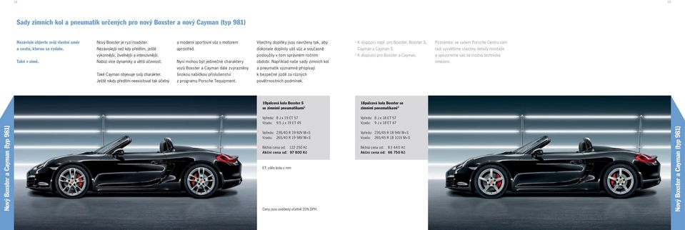 pro Boxster, Boxster S, Cayman a Cayman S. výkonnější, živelnější a intenzivnější. posloužily v tom správném ročním K dispozici pro Boxster a Cayman. Také v zimě.