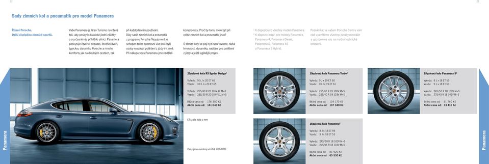 Proč by tomu mělo být při volbě zimních kol a pneumatik jinak? K dispozici pro všechny modely Panamera. K dispozici např. pro modely Panamera, a současně vás přiblížilo silnici.