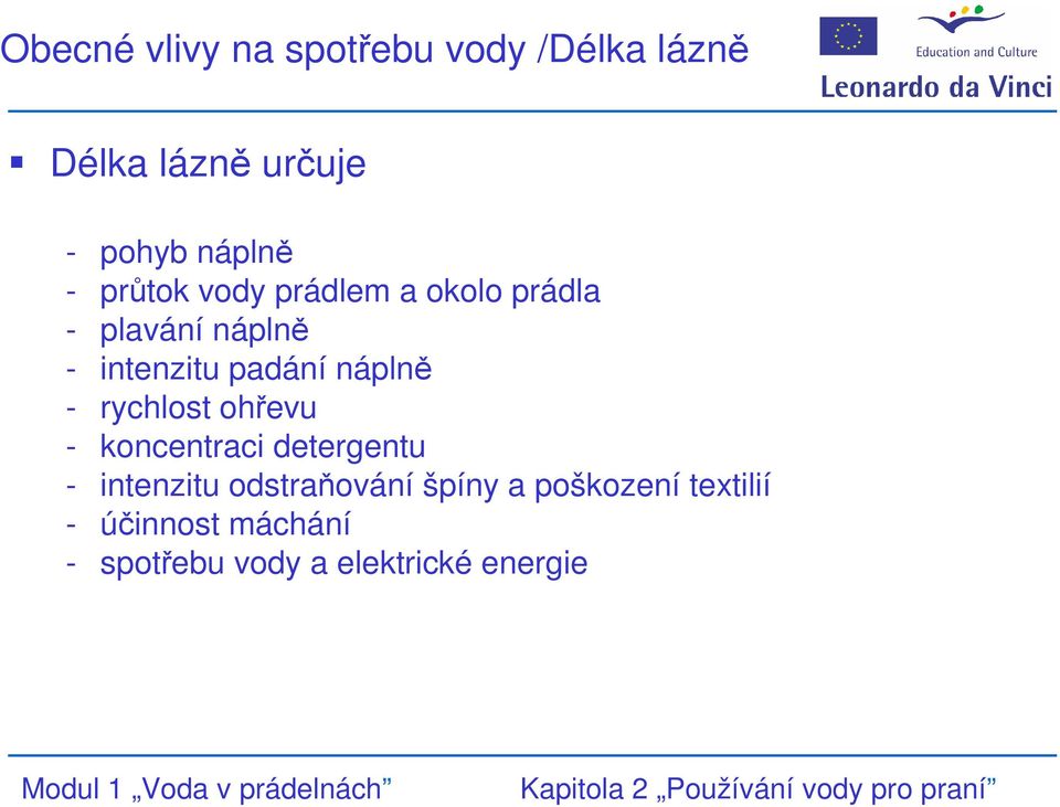 náplně - rychlost ohřevu - koncentraci detergentu - intenzitu odstraňování