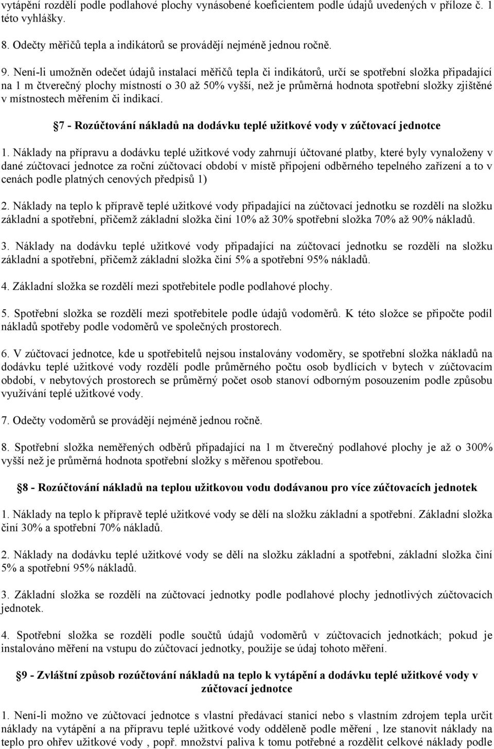 zjištěné v místnostech měřením či indikací. 7 - Rozúčtování nákladů na dodávku teplé užitkové vody v zúčtovací jednotce 1.