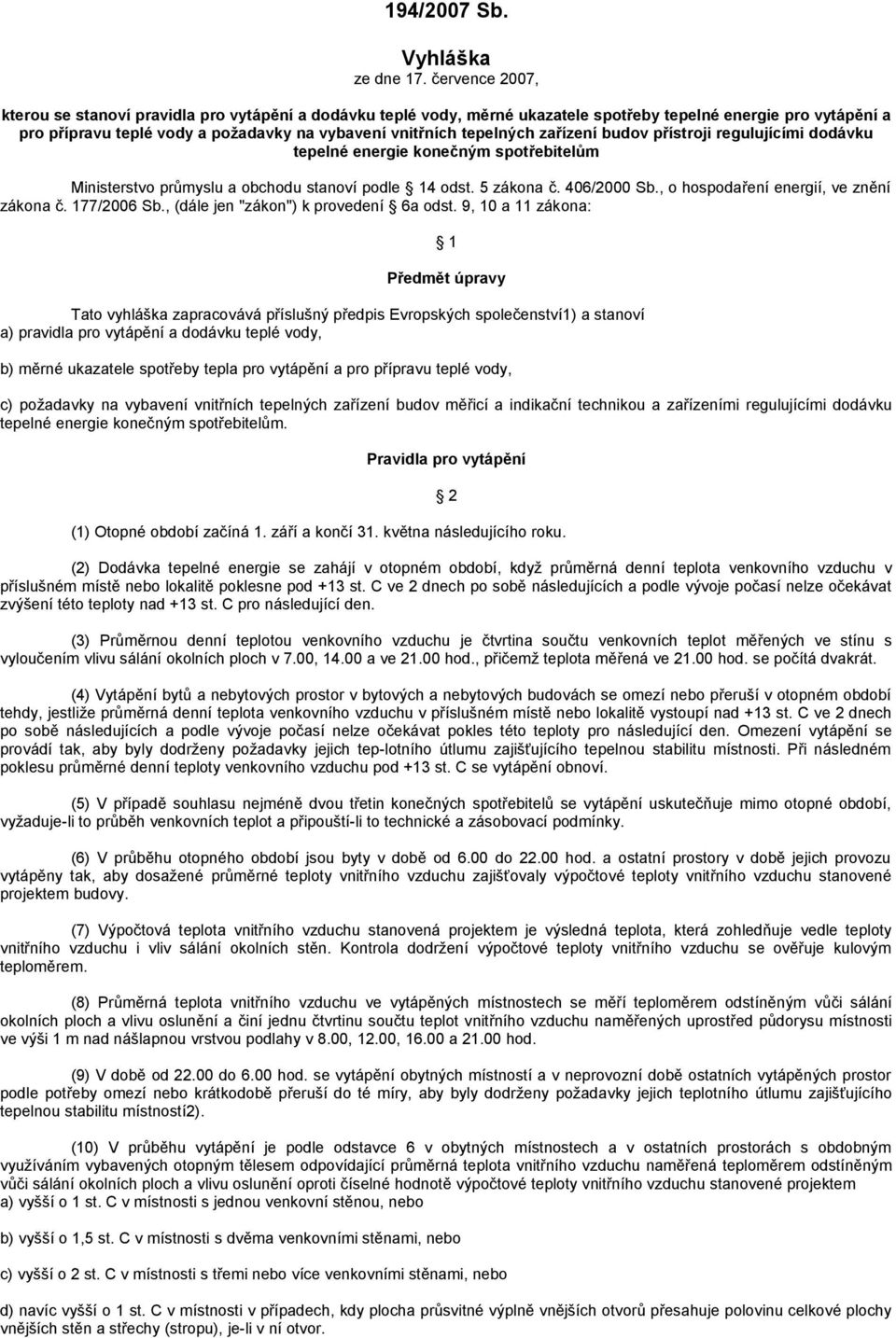 tepelných zařízení budov přístroji regulujícími dodávku tepelné energie konečným spotřebitelům Ministerstvo průmyslu a obchodu stanoví podle 14 odst. 5 zákona č. 406/2000 Sb.