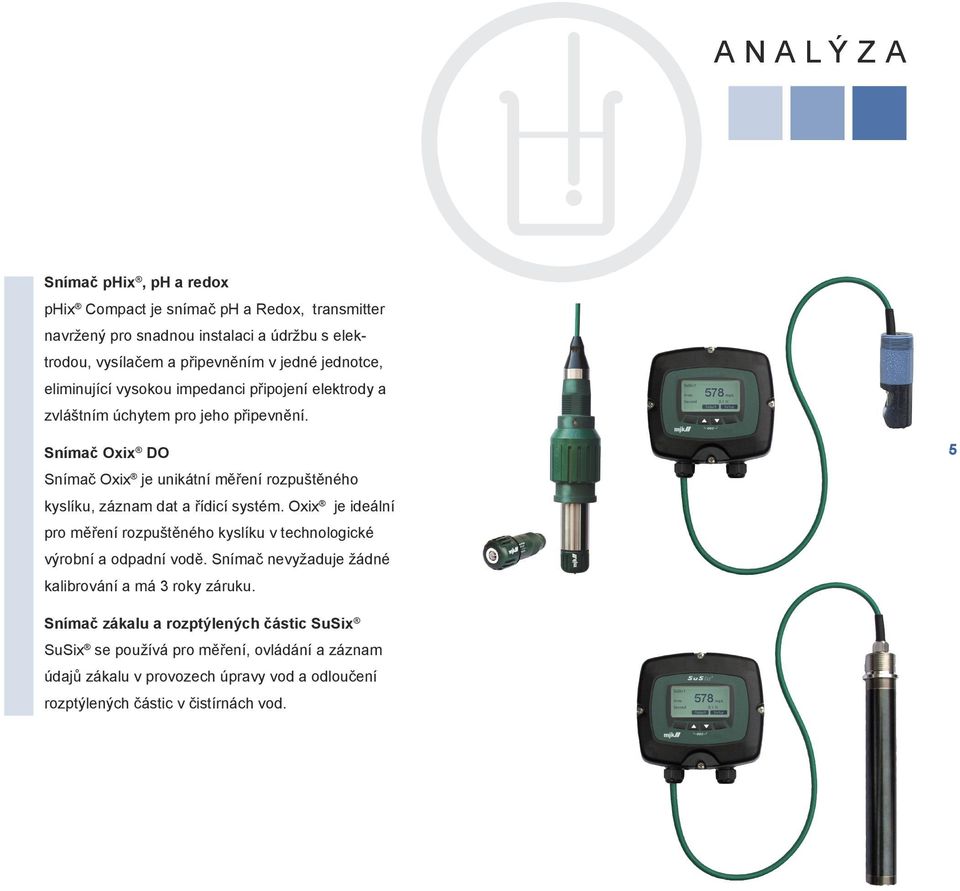 Snímač Oxix DO Snímač Oxix je unikátní měření rozpuštěného kyslíku, záznam dat a řídicí systém.