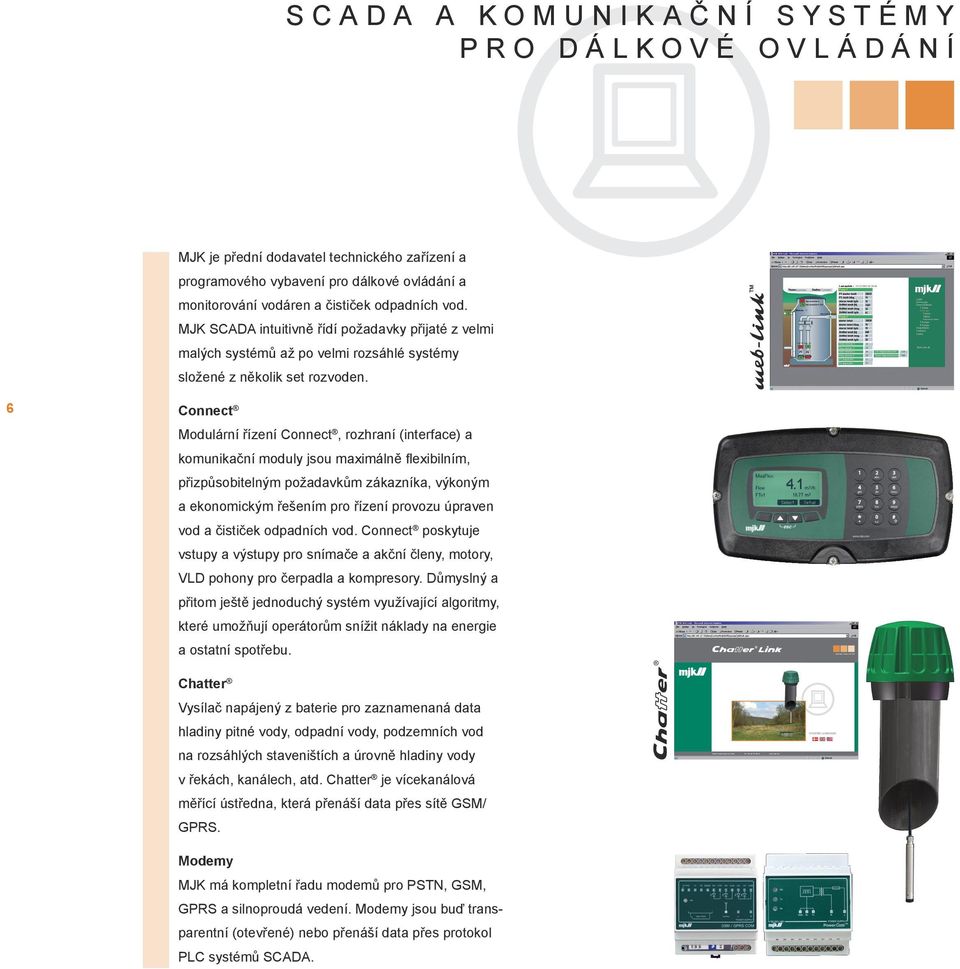 a čističek odpadních vod. MJK SCADA intuitivně řídí požadavky přijaté z velmi malých systémů až po velmi rozsáhlé systémy složené z několik set rozvoden.