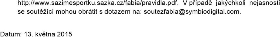 V případě jakýchkoli nejasností se soutěžící