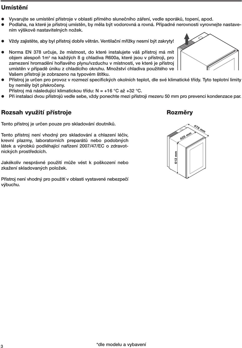 Norma EN 378 urãuje, Ïe místnost, do které instalujete vá pfiístroj má mít objem alespoà 1m 3 na kaïd ch 8 g chladiva R600a, které jsou v pfiístroji, pro zamezení hromadûní hofilavého plynu/vzduchu v