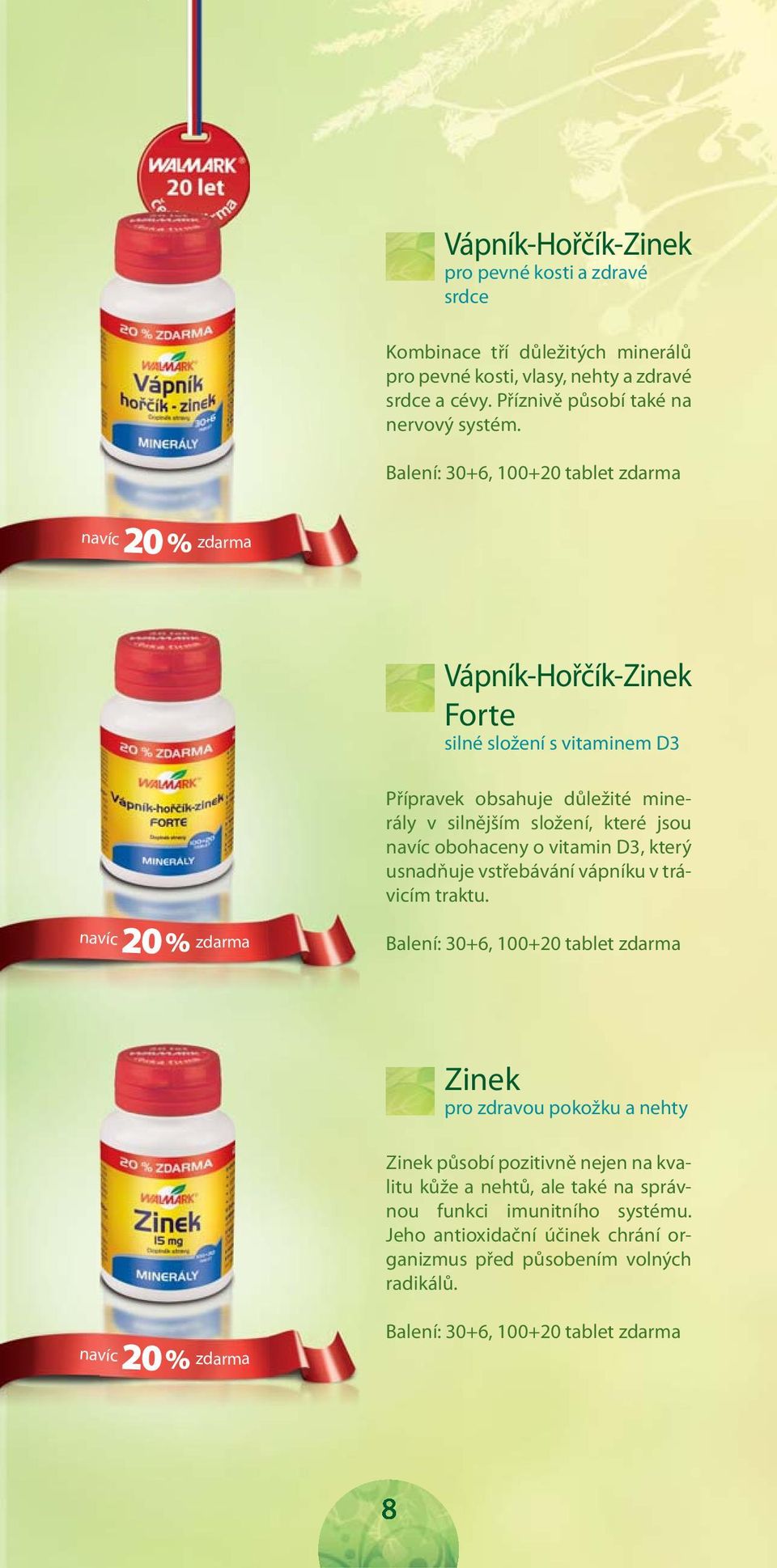 vitamin D3, který usnadňuje vstřebávání vápníku v trávicím traktu.