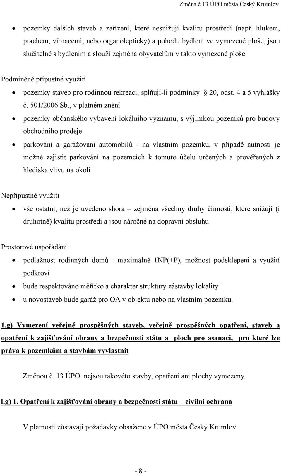 staveb pro rodinnou rekreaci, splňují-li podmínky 20, odst. 4 a 5 vyhlášky č. 501/2006 Sb.