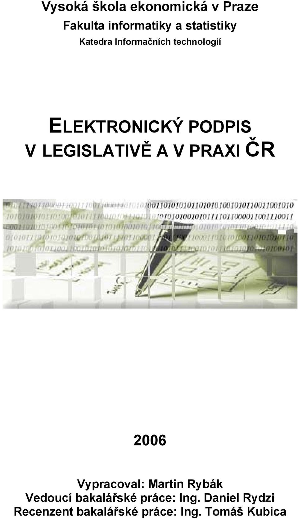 PODPIS V LEGISLATIVĚ A V PRAXI ČR 2006 Vypracoval: Vedoucí