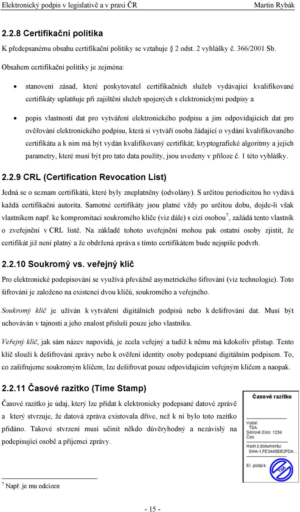 podpisy a popis vlastností dat pro vytváření elektronického podpisu a jim odpovídajících dat pro ověřování elektronického podpisu, která si vytváří osoba žádající o vydání kvalifikovaného certifikátu