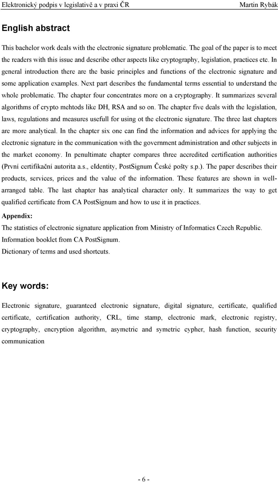 In general introduction there are the basic principles and functions of the electronic signature and some application examples.