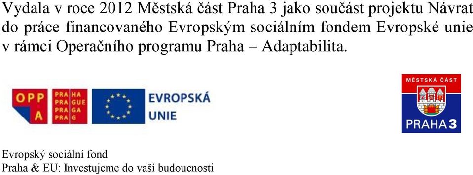 Evropské unie v rámci Operačního programu Praha Adaptabilita.