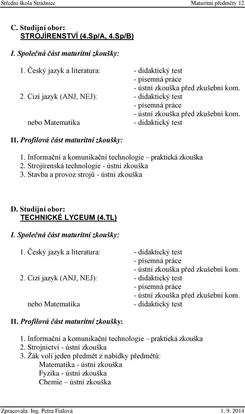 Stavba a provoz strojů - ústní zkouška D. Studijní obor: TECHNICKÉ LYCEUM (4.TL) 1. Český jazyk a literatura: 2. Cizí jazyk (ANJ, NEJ): 1.