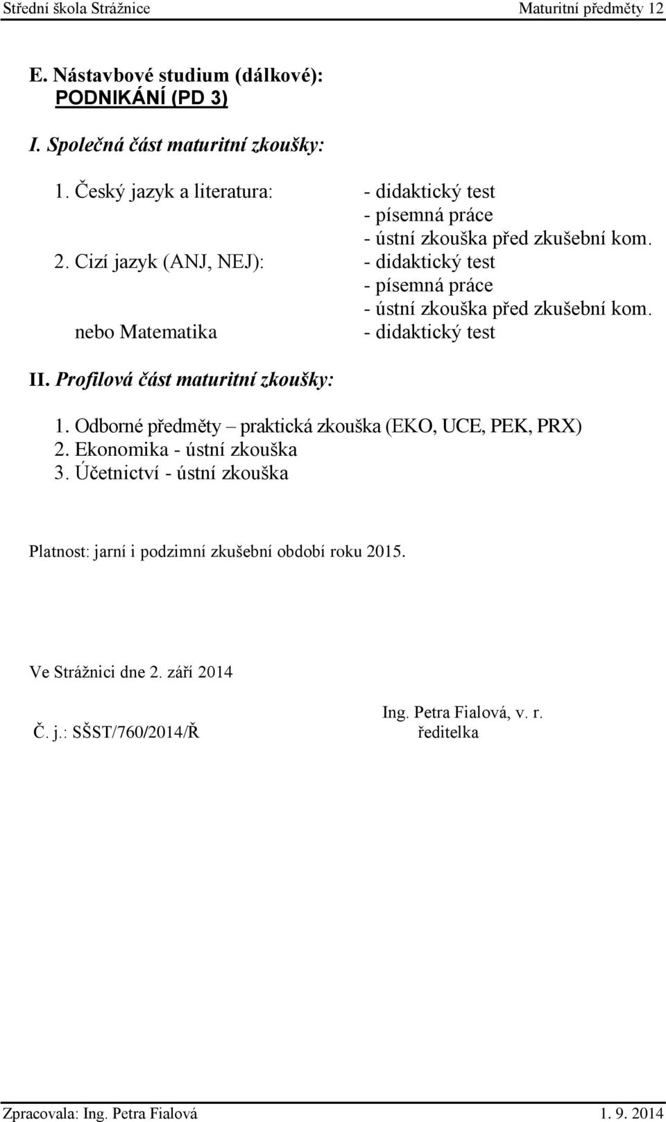 Účetnictví - ústní zkouška Platnost: jarní i podzimní zkušební období roku 2015.