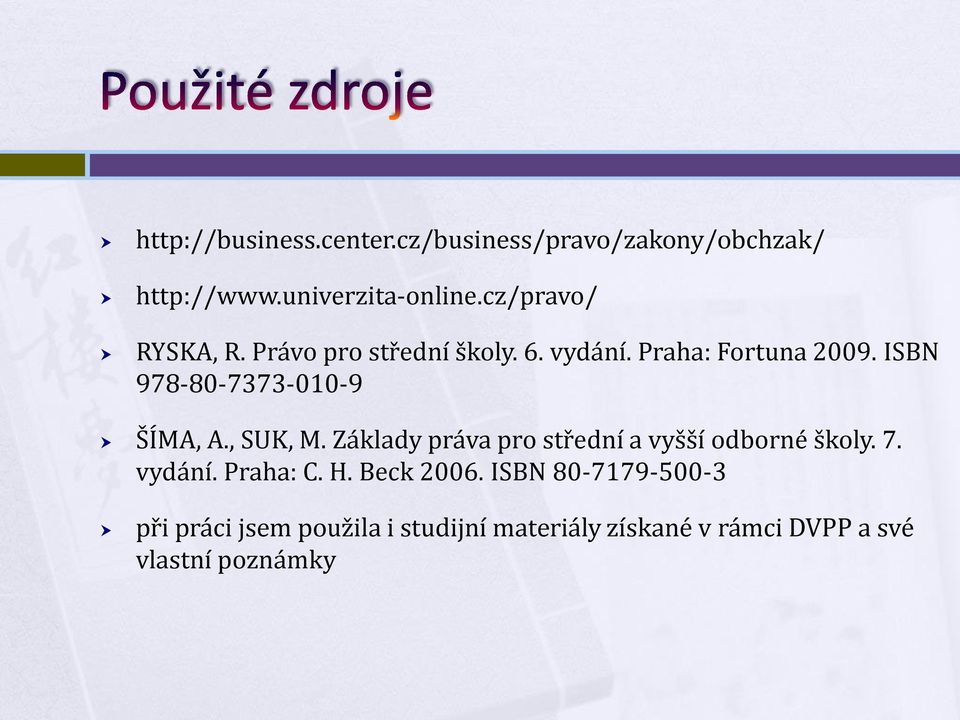 ISBN 978-80-7373-010-9 ŠÍMA, A., SUK, M. Základy práva pro střední a vyšší odborné školy. 7.