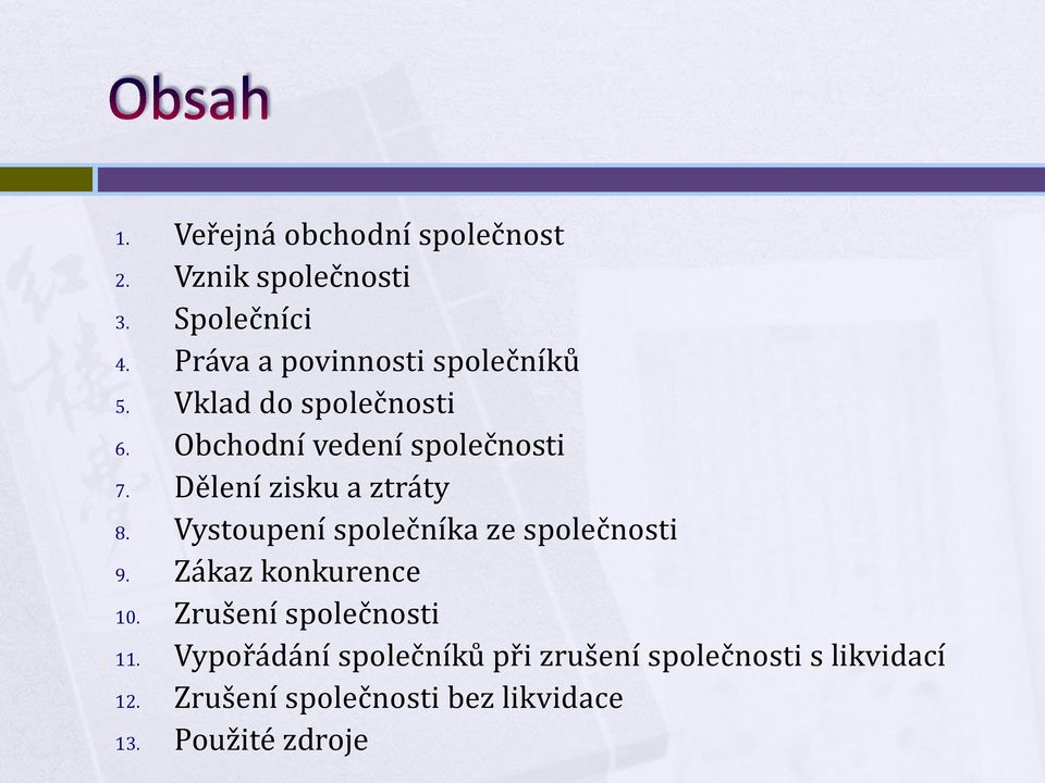 Dělení zisku a ztráty 8. Vystoupení společníka ze společnosti 9. Zákaz konkurence 10.