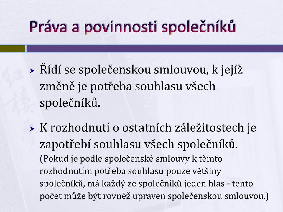 (Pokud je podle společenské smlouvy k těmto rozhodnutím potřeba souhlasu pouze většiny