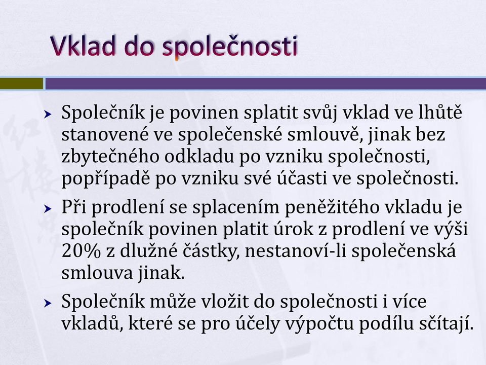 Při prodlení se splacením peněžitého vkladu je společník povinen platit úrok z prodlení ve výši 20% z dlužné