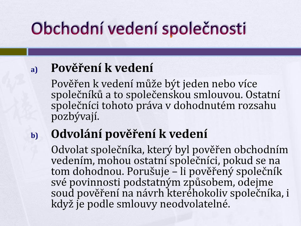 b) Odvolání pověření k vedení Odvolat společníka, který byl pověřen obchodním vedením, mohou ostatní společníci,