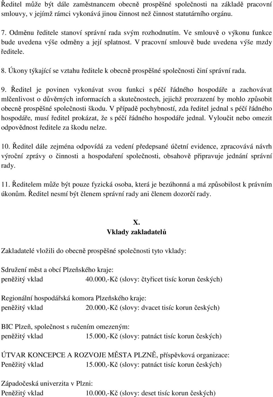 Úkony týkající se vztahu ředitele k obecně prospěšné společnosti činí správní rada. 9.