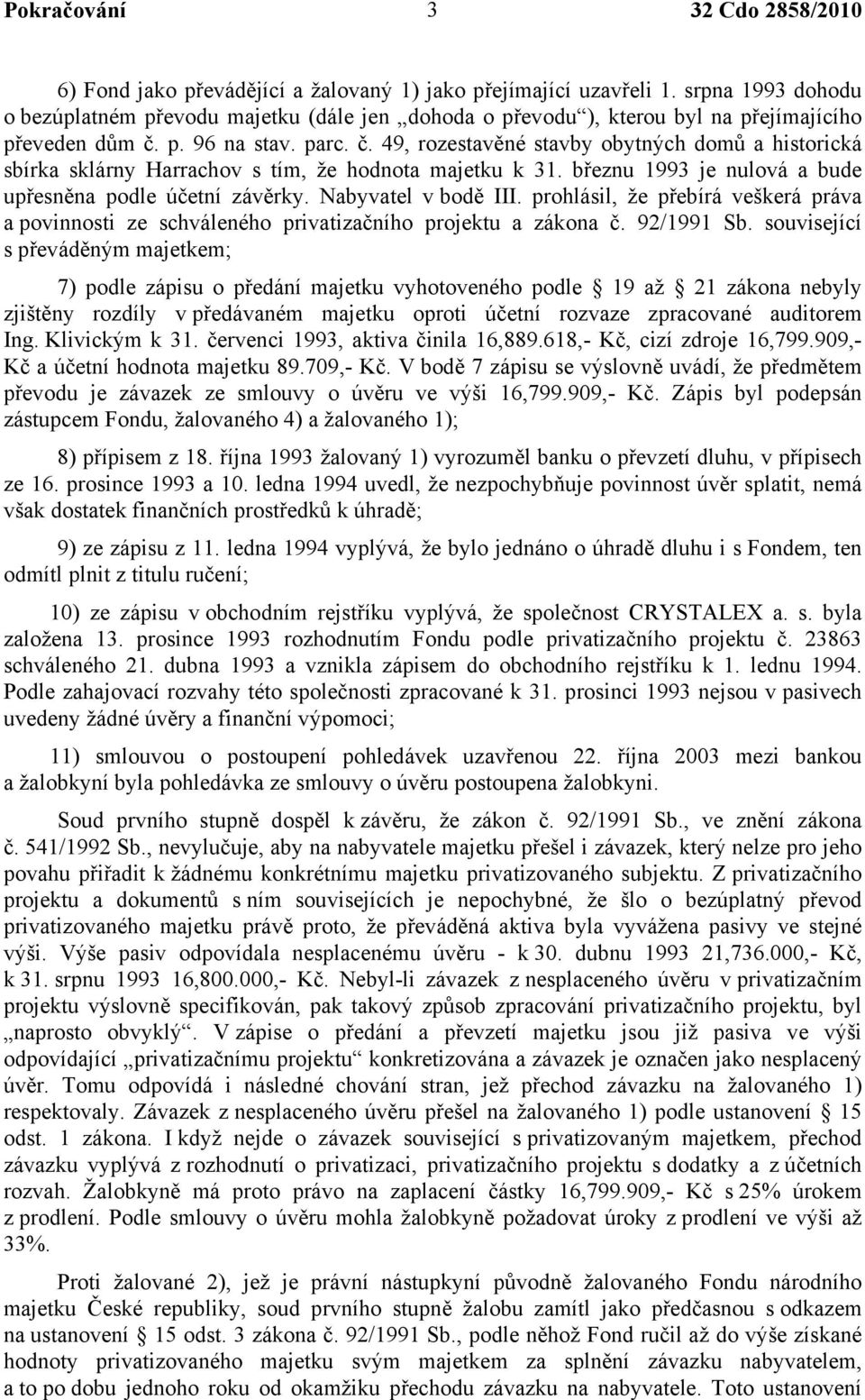 p. 96 na stav. parc. č. 49, rozestavěné stavby obytných domů a historická sbírka sklárny Harrachov s tím, že hodnota majetku k 31. březnu 1993 je nulová a bude upřesněna podle účetní závěrky.