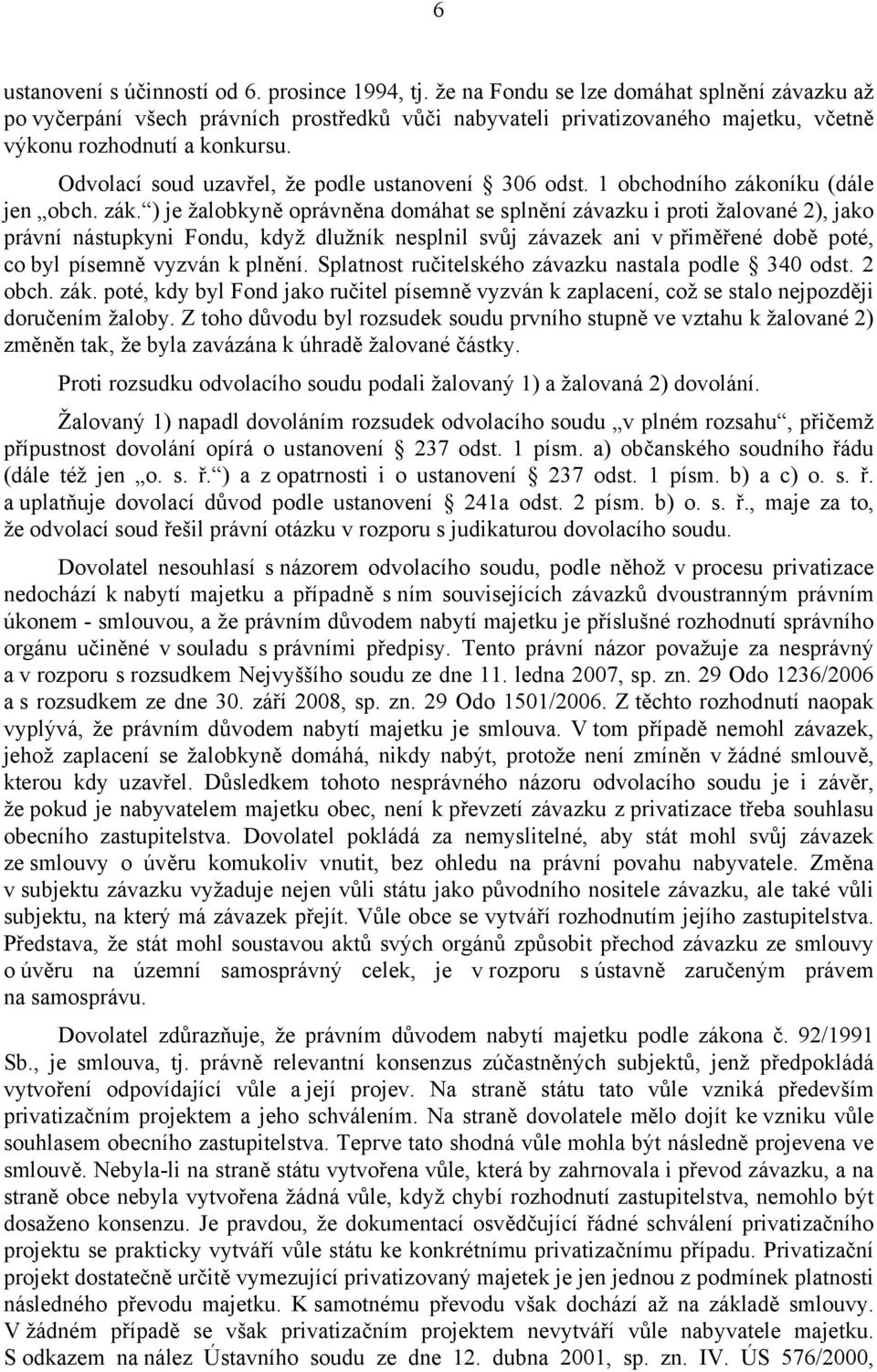 Odvolací soud uzavřel, že podle ustanovení 306 odst. 1 obchodního záko