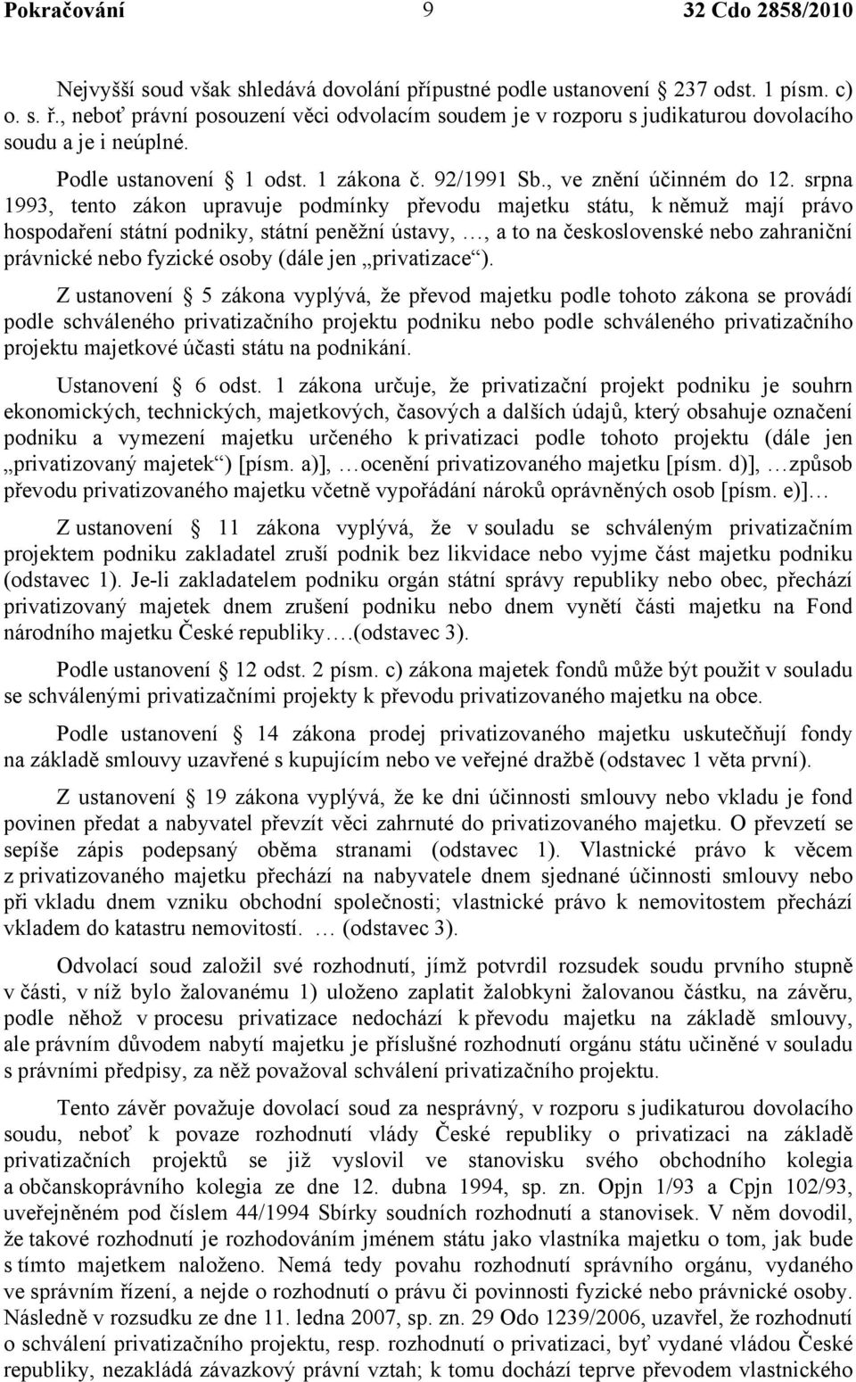 srpna 1993, tento zákon upravuje podmínky převodu majetku státu, k němuž mají právo hospodaření státní podniky, státní peněžní ústavy,, a to na československé nebo zahraniční právnické nebo fyzické