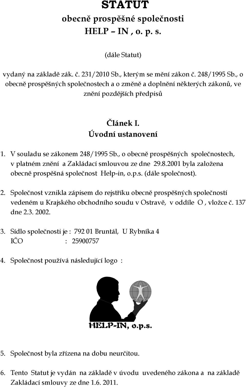 , o obecně prospěšných společnostech, v platném znění a Zakládací smlouvou ze dne 29