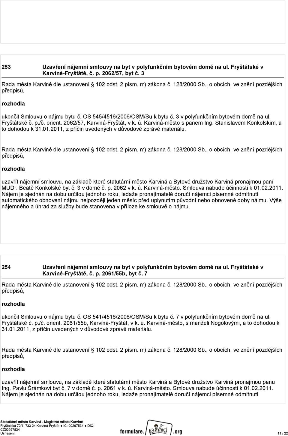 2062/57, Karviná-Fryštát, v k. ú. Karviná-město s panem Ing. Stanislavem Konkolskim, a to dohodou k 31.01.2011, z příčin uvedených v důvodové zprávě materiálu.