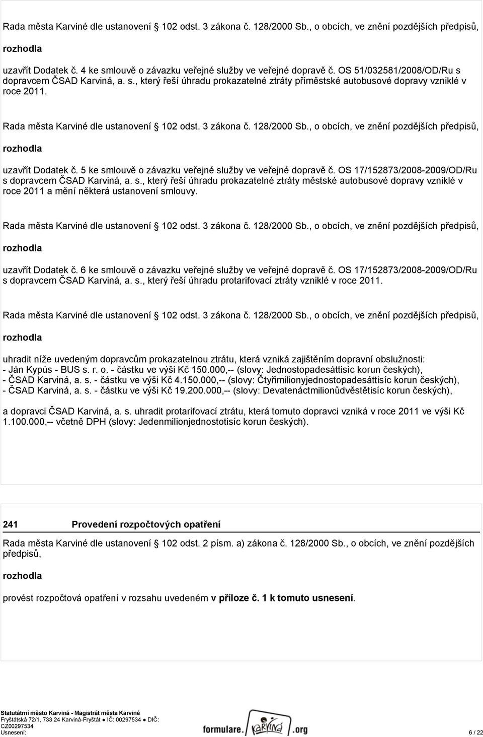 3 zákona č. 128/2000 Sb., o obcích, ve znění pozdějších předpisů, rozhodla uzavřít Dodatek č. 5 ke smlouvě o závazku veřejné služby ve veřejné dopravě č.