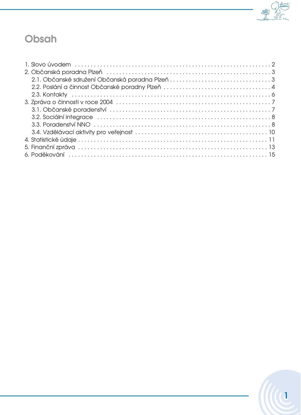 Zpráva o činnosti v roce 2004.................................................7 3.1. Občanské poradenství................................................... 7 3.2. Sociální integrace....................................................... 8 3.