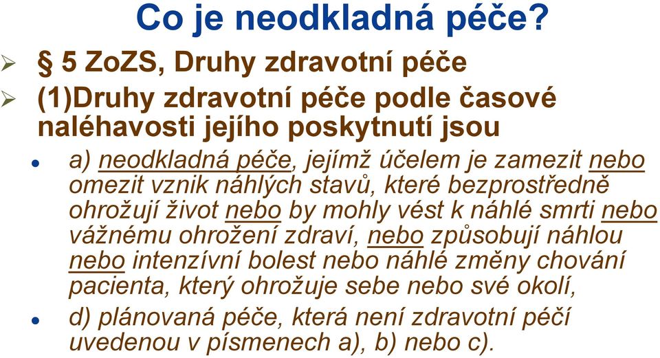 jejímž účelem je zamezit nebo omezit vznik náhlých stavů, které bezprostředně ohrožují život nebo by mohly vést k náhlé