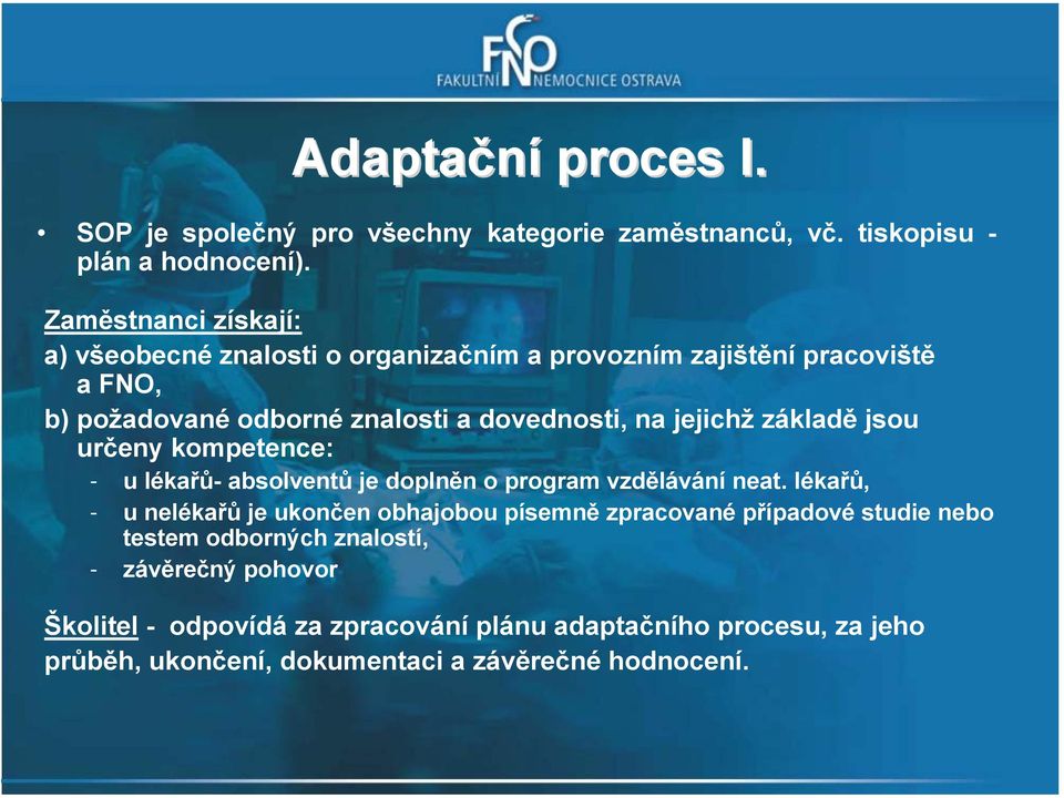 jejichž základě jsou určeny kompetence: - u lékařů- absolventů je doplněn o program vzdělávání neat.