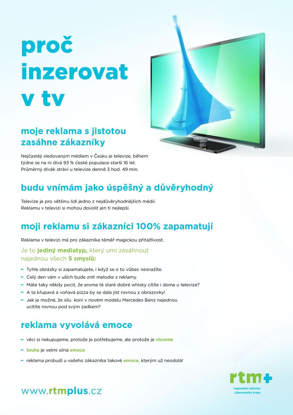 Reklamu v televizi si mohou dovolit jen ti nejlepší. moji reklamu si zákazníci 100% zapamatují Reklama v televizi má pro zákazníka téměř magickou přitažlivost.