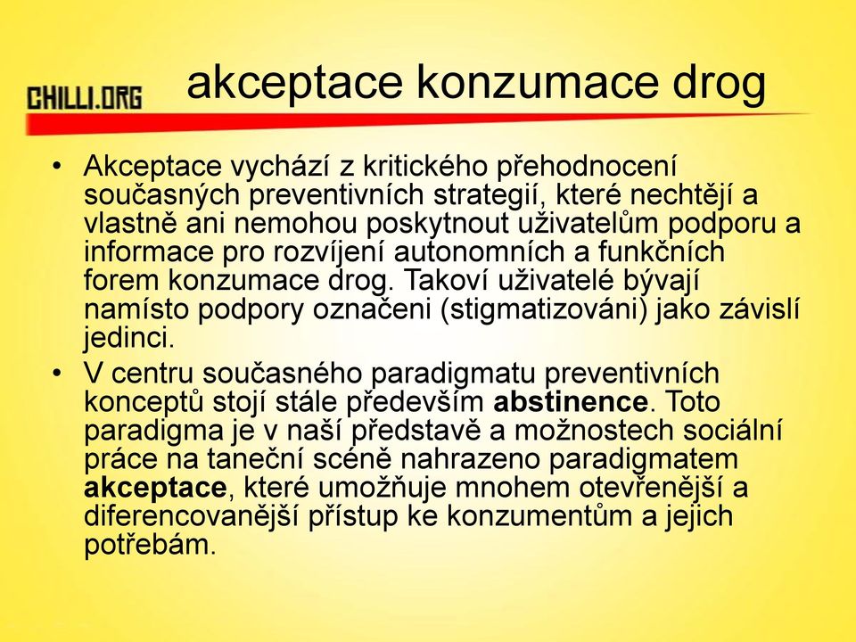 Takoví uživatelé bývají namísto podpory označeni (stigmatizováni) jako závislí jedinci.