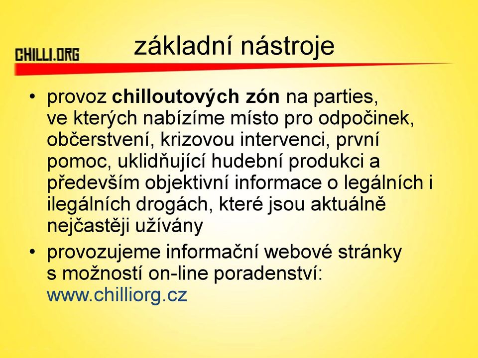 především objektivní informace o legálních i ilegálních drogách, které jsou aktuálně